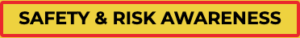 SAFETY & RISK AWARENESS